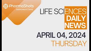 LIFE SCIENCES  DAILY NEWS  APRIL 04 2024  PHARMASHOTS [upl. by Cheria]