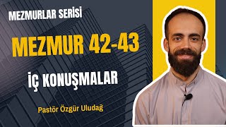 Pastör Özgür Uludağ  İç Konuşmalar Mezmur 4243 [upl. by Grimes453]