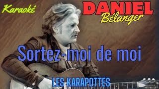 Daniel Bélanger  Sortezmoi de moi Karaoké [upl. by Enylorac33]