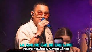 La Que Se Fue Se Fue Live  Felipe Peláez amp Mateo López [upl. by Kanya689]