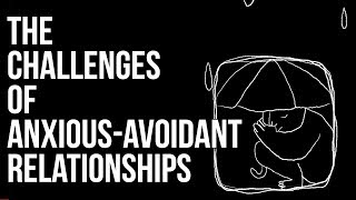 The Challenges of AnxiousAvoidant Relationships [upl. by Styles705]