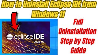 How to Uninstall Eclipse IDE from Windows 11  Full Uninstallation Step by Step Guide [upl. by Pellikka334]