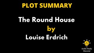 Plot Summary Of The Round House By Louise Erdrich  The Round House By Louise Erdrich Summary [upl. by Eednim]