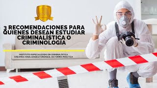 3 recomendaciones para quienes desean estudiar Criminalística o Criminología [upl. by Jeffy]