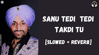 Sanu Tedi Tedi Takdi Tu SlowedReverb  Surjit Bindrakhia  Old Punjabi Song  Lofi With Bass [upl. by Ire45]