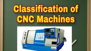 Classification of CNC Machines Mechanical Engineering [upl. by Fenelia]