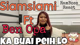 Siamsiami ft Ben Opa  Ka Buai Peih Lo 🤦🏻  RamBoss React [upl. by Corie]