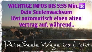 WICHTIGE INFOS BIS 555 Min🕉 Dein Seelenwachsum löst automatisch einen alten Vertrag auf während [upl. by Ikoek]