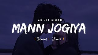 Mann Jogiya Slowed  Reverb  Arijit Singh Ishita Vishwakarma  Pyaar Hai Toh Hai [upl. by Anahsed343]