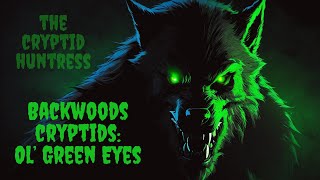 BACKWOODS CRYPTIDS OLD GREEN EYES WITH FIELD RESEARCHER GREG SMITH [upl. by Klaus802]