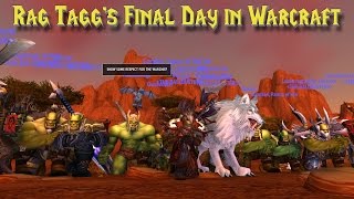 WoW Rag Tagg’s Final Day in Warcraft [upl. by Annol]