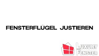 Fensterflügel justieren  Luxury Fenster [upl. by Mharba]