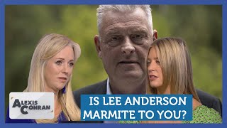 Is Lee Anderson Marmite to you Feat Ava Santina amp Isabel Oakeshott  Alexis Conran [upl. by Lawan]