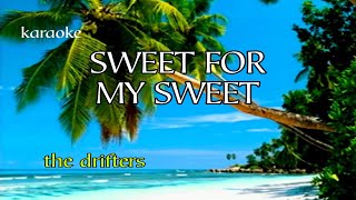 SWEET FOR MY SWEET  THE DRIFTERS KARAOKE [upl. by Gracia489]