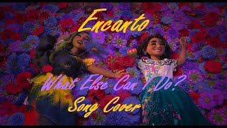 EncantoWhat Else Can I Do Song Cover [upl. by Etnuad50]