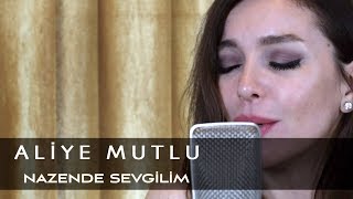 Aliye Mutlu  Nazende Sevgilim [upl. by Ataeb]