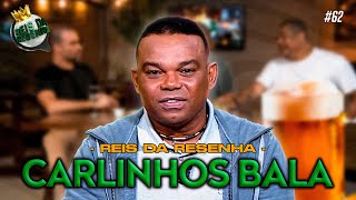 CARLINHOS BALA  PODCAST REIS DA RESENHA 62 [upl. by Otilrac]