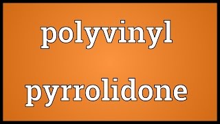 Polyvinyl pyrrolidone Meaning [upl. by Sansbury]