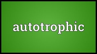 Autotrophic Meaning [upl. by Maroj]