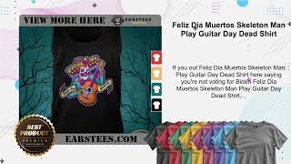 Feliz Dia Muertos Skeleton Man Play Guitar Day Dead Shirt [upl. by Agatha803]