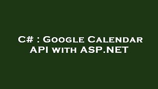 C  Google Calendar API with ASPNET [upl. by Bunde]