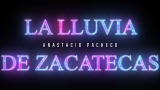 Anastacio Pacheco  La LLuvia De Zacatecas [upl. by Megan]