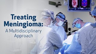 Treating Meningioma a MultiDisciplinary Approach [upl. by Boni]