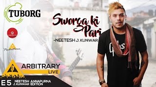 Sworga ki pari  Tuborg Arbitrary Live E5  Neetesh Jung kunwar [upl. by Yelraf]