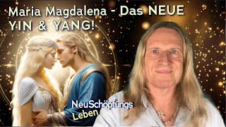 Maria Magdalena  Das NEUE YIN amp YANG  NeuSchöpfungsleben mit Uwe Breuer [upl. by Sorci834]