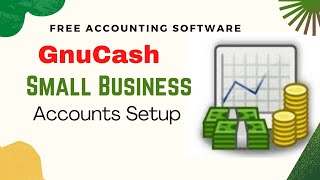 How to Setup GnuCash Small Business Accounts [upl. by Namaan]