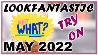 LOOKFANTASTIC MAY 2022 BEAUTY BOX SNEAK PEEK TRY ON  APRIL BOX UNBOXING  Hit or miss [upl. by Haroppizt437]