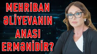 Mehriban Əliyevanın anası ermənidir [upl. by Ilzel]