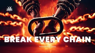 Break Every Chain A Powerful Anthem of Freedom and Deliverance [upl. by Brockie]