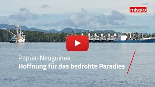 PapuaNeuguinea Hoffnung für das bedrohte Paradies  missio München [upl. by Benge965]