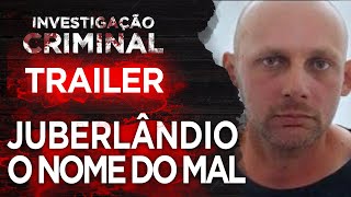 TRAILER  JUBERLÂNDIO O NOME DO MAL  INVESTIGAÇÃO CRIMINAL [upl. by Penrose]