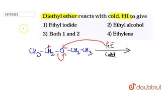 Diethyl ether reacts with cold HI to give [upl. by Auhoj]