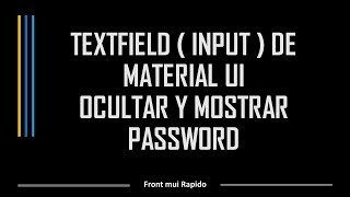 09 TEXTFIELD PASSWORD MOSTRAR U OCULTAR CONTRASEÑA PARA FORMULARIO DE MATERIAL UI INPUT TYPE PASSWO [upl. by Cacka]