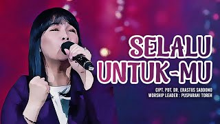 Selalu UntukMu  Cipt Pdt Dr Erastus Sabdono [upl. by Nebuer556]