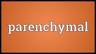 Parenchymal Meaning [upl. by Uzia]