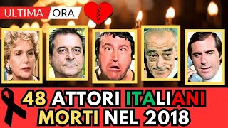 48 ATTORI Famosi Italiani MORTI nel 2018 li ricordi [upl. by Kelcey]