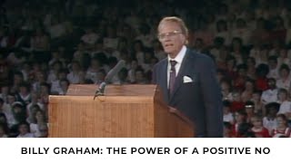 The Power of a Positive No  Billy Graham Classic Sermon [upl. by Noak396]