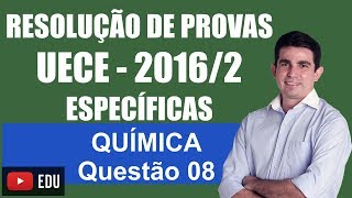 Revisão UECE Resolução de Provas da UECE Química Prova Específica 20162 Questão 08 [upl. by Kcin]