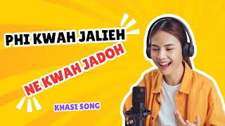 PHI KWAH JALIEH NE PHI KWAH JADOH  KHASI SONG [upl. by Akinar]