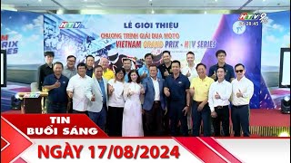 Tin Buổi Sáng  Ngày 17082024  HTV Tin Tức Mới Nhất 2024 [upl. by Assenab]