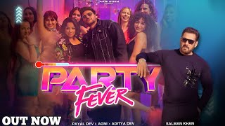 Party Fever Song  Salman Khan l Payal Dev l Ayaan Agnihotri l Aditya Dev l Geet Sagar l partyfever [upl. by Hirz829]