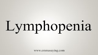 How To Say Lymphopenia [upl. by Rufus213]