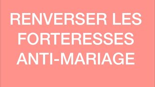 RENVERSER LES FORTERESSES ANTIMARIAGE [upl. by Attej365]