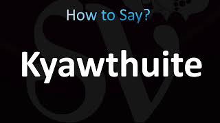 How to Pronounce Kyawthuite CORRECTLY [upl. by Inaluiak]