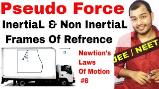 11 Chap 5  Laws Of Motion 06  Pseudo Force  Inertial and NonInertial Frame of Refrence IIT JEE [upl. by Monroe]