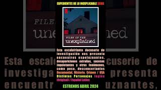 EXPEDIENTES DE LOS INEXPLICABLE  Abril 2024  Serie de Netflix  Documental Misterio Crimen  USA [upl. by Bozuwa]